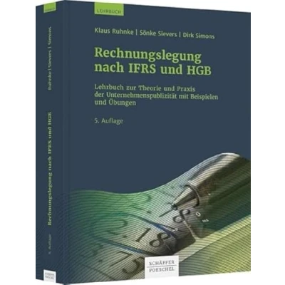 Abbildung von Rechnungslegung nach IFRS und HGB: Lehrbuch zur Theorie Praxis der Unternehmenspublizität mit Beispielen Übungen
