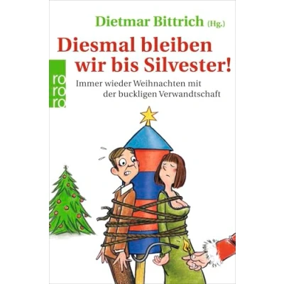 Abbildung von Diesmal bleiben wir bis Silvester!: Immer wieder Weihnachten mit der buckligen Verwandtschaft