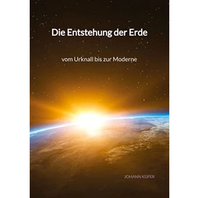 Abbildung von Die Entstehung der Erde vom Urknall bis zur Moderne