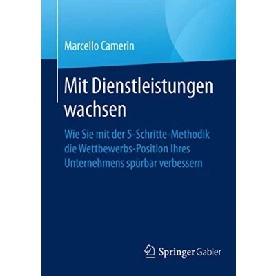Abbildung von mit Dienstleistungen wachsen: Wie Sie der 5 Schritte Methodik die Wettbewerbsposition Ihres Unternehmens spürbar verbessern