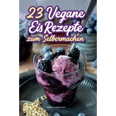 Abbildung von 23 vegane Eis Rezepte zum Selbermachen mit der Eismaschine oder Eisformen: Jetzt ein Eis! leckere Eisrezepte für die Zubereitung von köstlichem, lactosefreiem