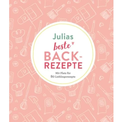 Abbildung von Julia s beste Backrezepte: Mit Platz für 80 Lieblingsrezepte: Lieblingsrezepte Personalisiertes Eintragbuch Backrezepte