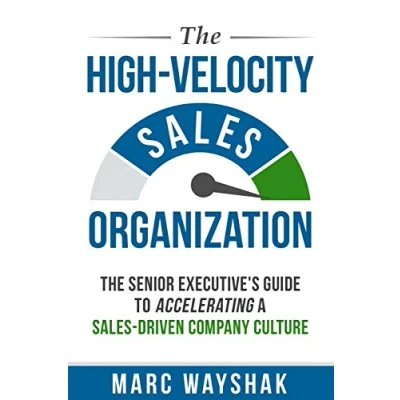 Abbildung von The High Velocity Sales Organization: Senior Executive’s Guide to Accelerating a Driven Company Culture