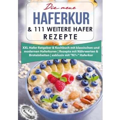 Abbildung von Die neue Haferkur &amp; 111 weitere Hafer Rezepte: XXL Ratgeber Kochbuch mit klassischen und modernen Haferkuren Rezepte Nährwerten Broteinheiten exklusiv &quot;N7+&quot;