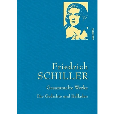Abbildung von Friedrich Schiller, Gesammelte Werke, Die Gedichte und Balladen: Gebunden in feinem Leinen mit goldener Schmuckprägung (Anaconda Band 27)