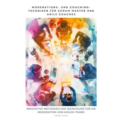 Abbildung von Moderations und Coaching Techniken für Scrum Master Agile Coaches: Innovative Methoden Werkzeuge die Moderation von Agilen Teams
