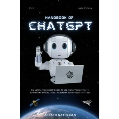 Abbildung von HANDBOOK OF CHATGPT: The Ultimate Beginner book to use ChatGPT Effectively, Automating Boring Tasks, and Increasing Your Productivity 10x