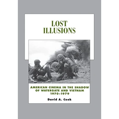 Abbildung von Lost Illusions: American Cinema in the Shadow of Watergate and Vietnam, 1970 1979 (History Cinema): Volume 9