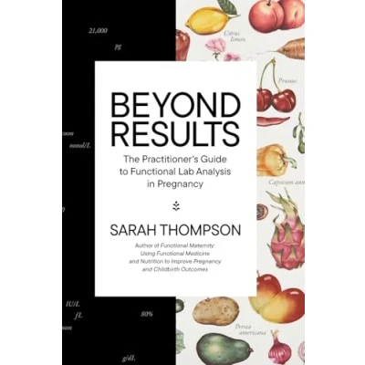 Abbildung von Beyond Results: The Practitioner&#039;s Guide to Functional Lab Analysis in Pregnancy: Practioner&#039;s Pregnancy