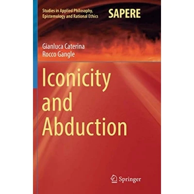 Abbildung von Iconicity and Abduction (Studies in Applied Philosophy, Epistemology Rational Ethics, Band 29)