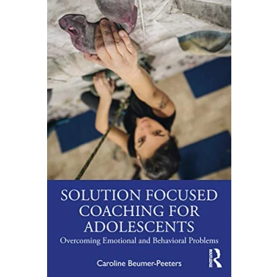 Abbildung von Solution Focused Coaching for Adolescents: Overcoming Emotional and Behavioral Problems