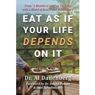 Abbildung von Eat As If Your Life Depends On It: From &quot;3 Months to Live&quot; Thriving with a Blend of Keto, Paleo &amp; Carnivore