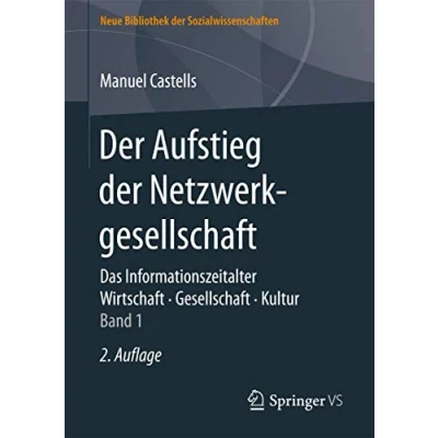 Abbildung von der Aufstieg Netzwerkgesellschaft: Das Informationszeitalter. Wirtschaft. Gesellschaft. Kultur. Band 1 (Neue Bibliothek Sozialwissenschaften, 1)