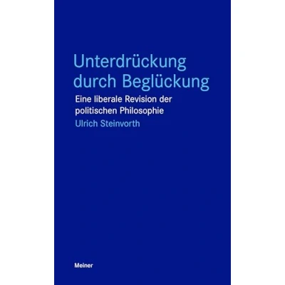 Abbildung von Unterdrückung durch Beglückung: Eine liberale Revision der politischen Philosophie (Blaue Reihe)