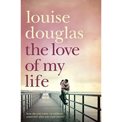 Abbildung von The Love of My Life. Louise Douglas: A Heartbreaking Story Love, Loss and Family