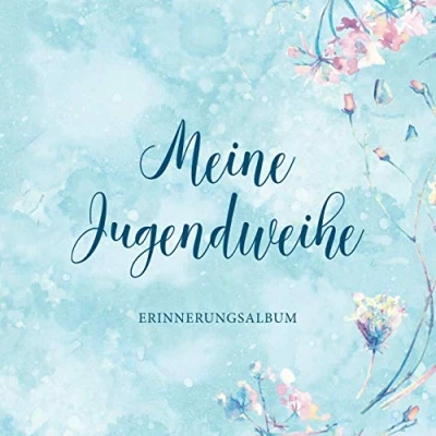Abbildung von Meine Jugendweihe Erinnerungsalbum: Perfekt zum Eintragen persönlichen Glückwünschen und Einkleben von Fotos・Viel Platz auf 108 Seiten・Blumendekor Cover