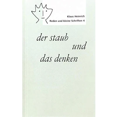 Abbildung von der staub und das denken: Reden kleine Schriften 4 (Klaus Heinrich: Schriften)