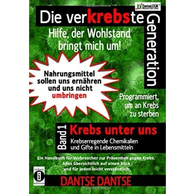 Abbildung von Die verKREBSte Generation Hilfe, der Wohlstand bringt mich um! Band 1: Krebs unter uns krebserregende Chemikalien und Gifte in Lebensmitteln