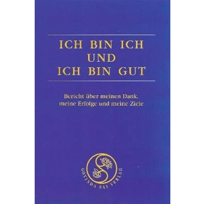 Abbildung von &quot;Ich bin ich und gut&quot; Erfolgsbuch 1 : Bericht über meinen Dank, meine Erfolge Ziele