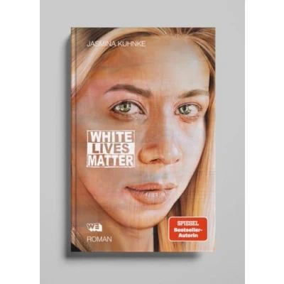 Abbildung von White Lives Matter: Roman: Ein Antirassismus Roman von SPIEGEL Bestsellerautorin Jasmina Kuhnke