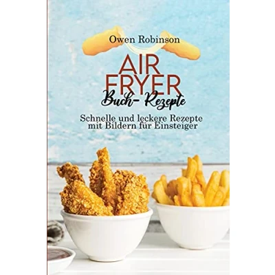 Abbildung von Air Fryer Buch Rezepte: Schnelle und leckere Rezepte mit Bildern für Einsteiger