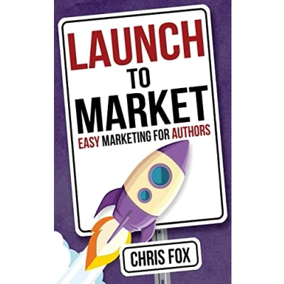 Abbildung von Launch to Market: Easy Marketing For Authors (Write Faster, Write Smarter, Band 4)