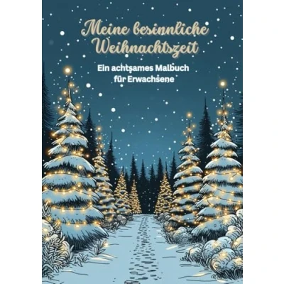 Abbildung von &quot;Meine besinnliche Weihnachtszeit&quot; Ein achtsames Malbuch für Erwachsene: Kreativ und achtsam durch die Weihnachtszeit mit 30 liebevoll gestalteten Ausmalbildern Achtsamkeitsimpulsen