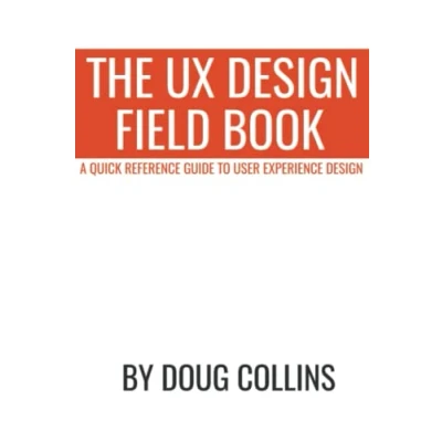 Abbildung von The UX Design Field Book: A Quick Reference Guide to User Experience