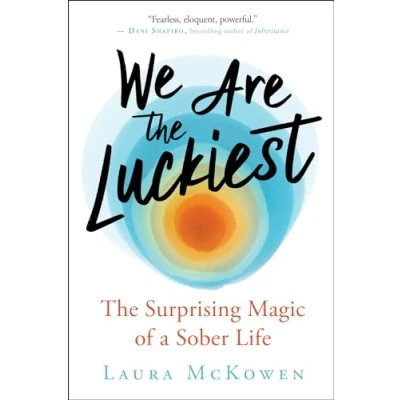 Abbildung von We Are The Luckiest: Surprising Magic of a Sober Life