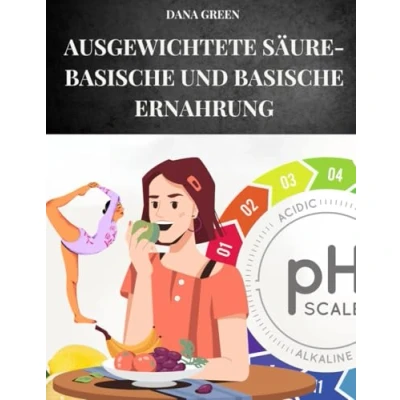 Abbildung von AUSGEWICHTETE SÄURE basische UND ERNAHRUNG: Finden Sie heraus, wie die Ernährung aufrechterhalten können ein perfektes Säure Basen Gleichgewicht in unserem Organismus