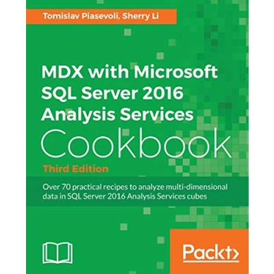 Abbildung von MDX with Microsoft SQL Server 2016 Analysis Services Cookbook Third Edition: Over 70 practical recipes to analyze multi dimensional data in cubes