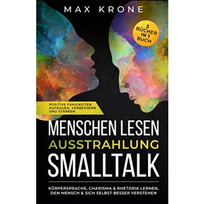 Abbildung von Menschen lesen Ausstrahlung Smalltalk: Körpersprache, Charisma &amp; Rhetorik lernen, den Mensch sich selbst besser verstehen Positive Fähigkeiten ... Körpersprache Psychologie Manipulation)