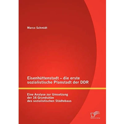 Abbildung von Eisenhüttenstadt die erste sozialistische Planstadt der Ddr: Eine Analyse zur Umsetzung 16 Grundsätze des sozialistischen Städtebaus