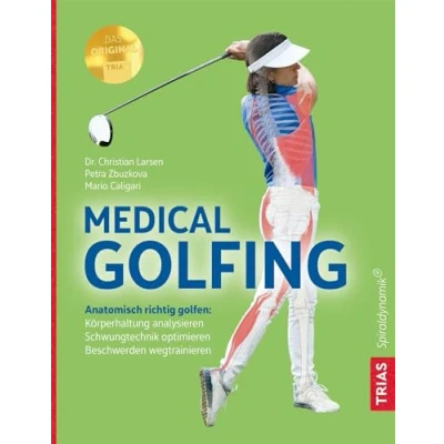 Abbildung von Medical Golfing: Anatomisch richtig golfen: Köperhaltung analysieren, Schwungtechnik optimieren, Beschwerden wegtrainieren
