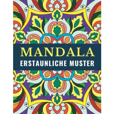 Abbildung von Mandala Erstaunliche Muster: Ausmalbuch zur Förderung der Kreativität, Konzentration und Entspannung durch kreatives Malen. Malbuch für Erwachsene, Jugendliche Kinder mit Malerfahrung