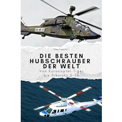 Abbildung von Die besten Hubschrauber der Welt Das perfekte Geschenk für Männer und Frauen zu Weihnachten Geburtstag: Von Eurocopter Tiger bis Sikorsky S 76