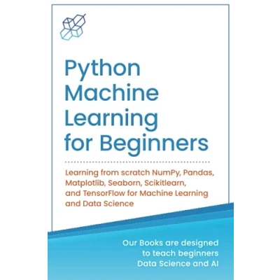 Abbildung von Python Machine Learning for Beginners: from scratch NumPy, Pandas, Matplotlib, Seaborn, Scikitlearn, and TensorFlow ... &amp; Data Science Beginners)
