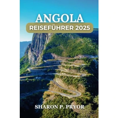 Abbildung von ANGOLA REISEFÜHRER 2025: Unverwechselbare Abenteuer und unkonventionelle Erlebnisse für Reisende, die eine einzigartige Reise suchen