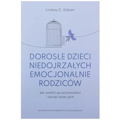 Abbildung von Dorosle dzieci niedojrzalych emocjonalnie rodzicow: Jak uwolnić się od przeszłości i zacząć nowe życie