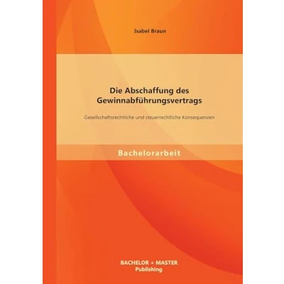Abbildung von Die Abschaffung des Gewinnabführungsvertrags: Gesellschaftsrechtliche und steuerrechtliche Konsequenzen