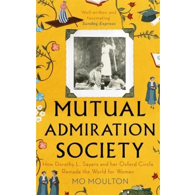 Abbildung von Mutual Admiration Society: How Dorothy L. Sayers and Her Oxford Circle Remade the World For Women
