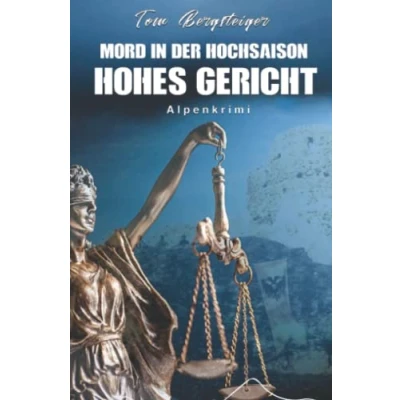 Abbildung von Mord in der Hochsaison Hohes Gericht: Alpenkrimi