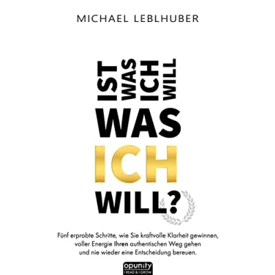 Abbildung von Ist was ICH will will?: Fünf erprobte Schritte, wie Sie kraftvolle Klarheit gewinnen, voller Energie Ihren authentischen Weg gehen und nie ... aus 13 Jahren außerhalb der Komfortzone