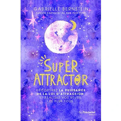 Abbildung von Super Attractor Découvrez la puissance de loi d&#039;attraction et réalisez vos rêves les plus fous