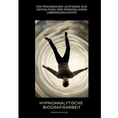 Abbildung von Hypnoanalytische Biografiearbeit: Ein praxisnaher Leitfaden zur Entfaltung der persönlichen Lebensgeschichte