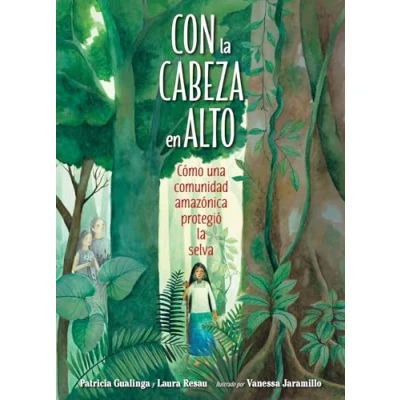 Abbildung von Con la cabeza en alto: Cómo una comunidad amazónica protegió selva