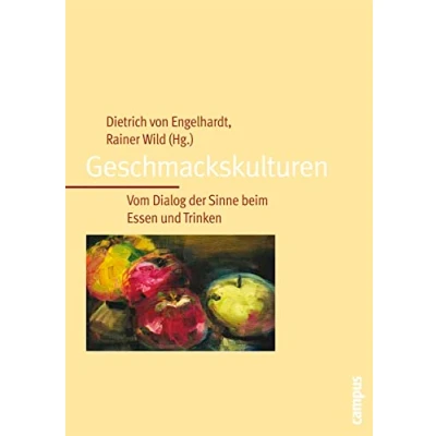 Abbildung von Geschmackskulturen: Vom Dialog der Sinne beim Essen und Trinken