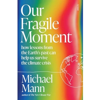 Abbildung von Our Fragile Moment: how lessons from the Earth&#039;s past can help us survive climate crisis