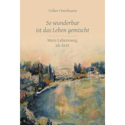 Abbildung von So wunderbar ist das Leben gemischt: Mein Lebensweg als Arzt