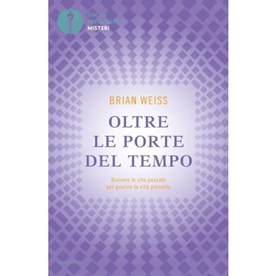 Abbildung von Oltre le porte del tempo. Rivivere vite passate per guarire la vita presente (Oscar bestsellers misteri)